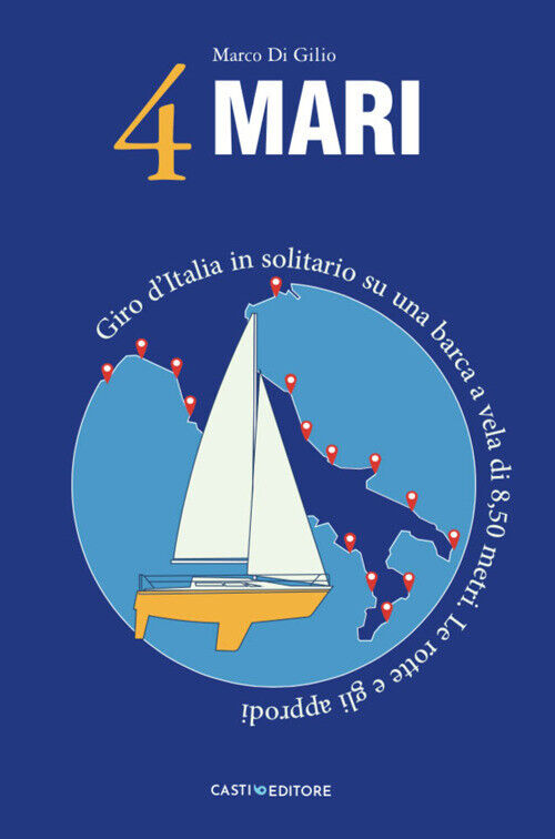 4 Mari. Giro d'Italia in solitario su un barca a vela di 8,50 metri. Le ro...