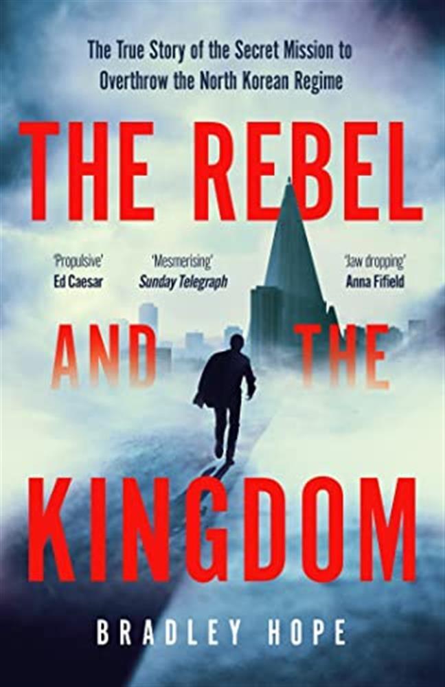 The rebel and the kingdom: the true story of the secret mission to overthr...