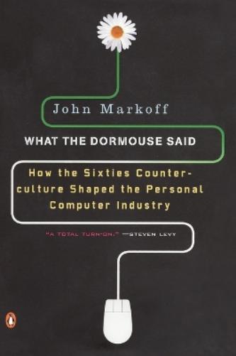 John Markoff What the Dormouse Said (Tascabile)