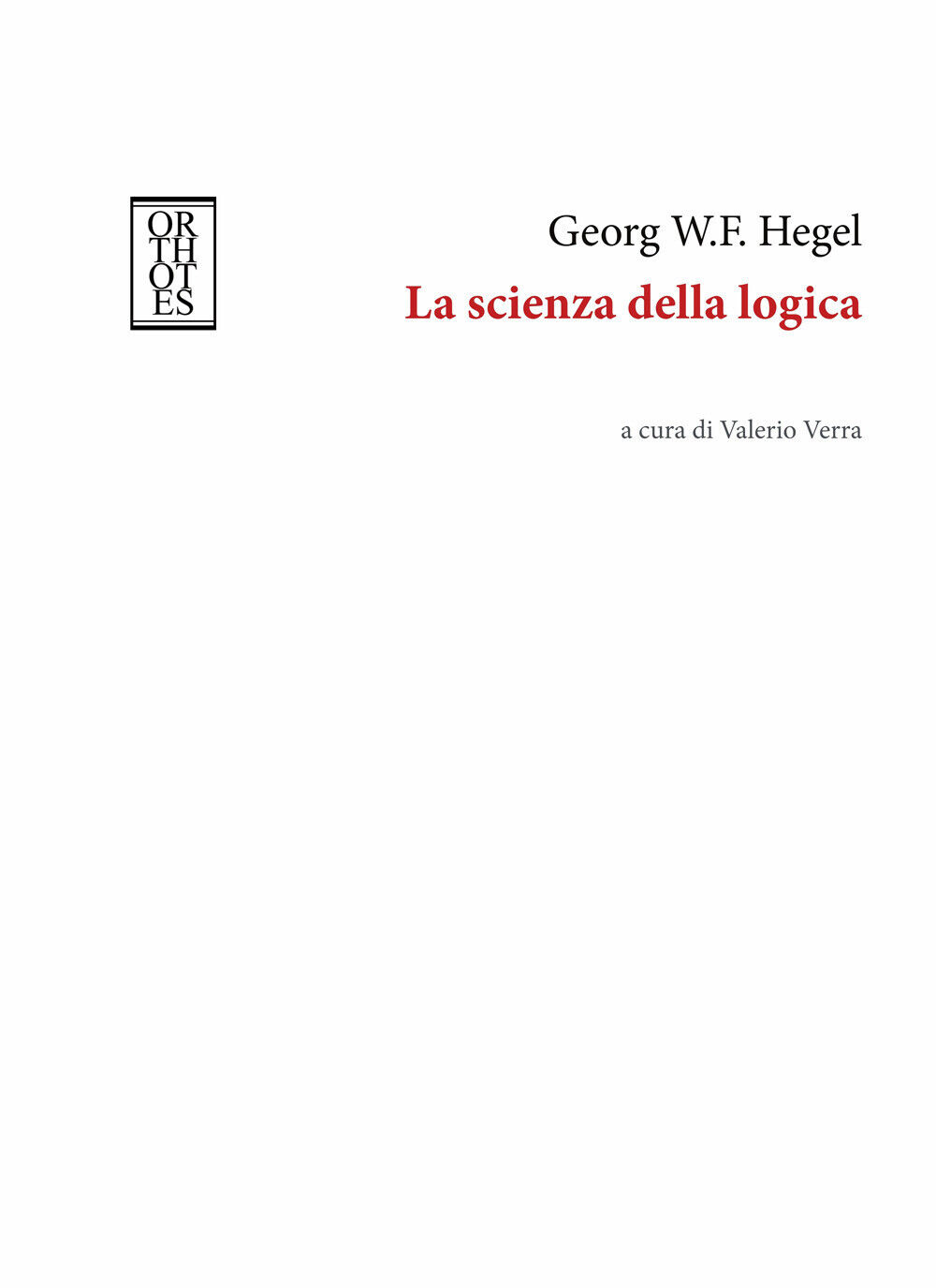 La scienza della logica - Hegel Friedrich