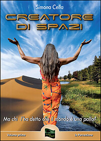 9788891181923 Creatore di spazi. Ma chi l'ha detto che il mondo ... palla? Vol.1