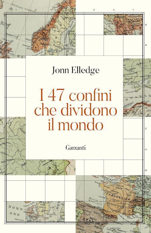 I 47 CONFINI CHE DIVIDONO IL MONDO  - ELLEDGE JONN - Garzanti