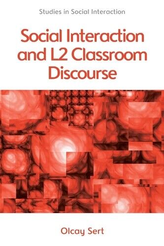 Olcay Sert Social Interaction and L2 Classroom Discourse (Tascabile)