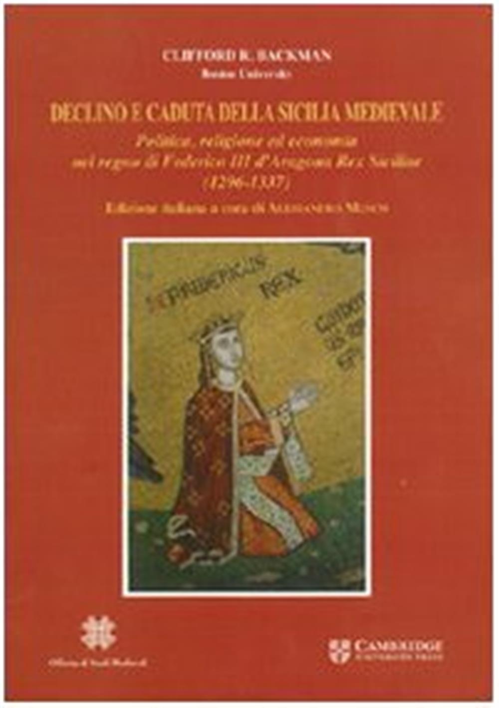 Declino e caduta della Sicilia medievale. Politica, cultura ed economia ne...