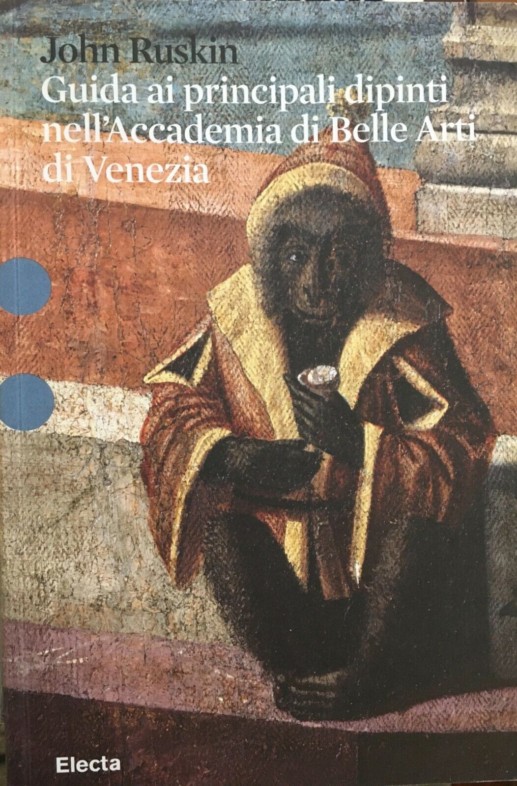 RUSKIN,GUIDA AI PRINCIPALI DIPINTI NELL'ACCADEMIA DI BELLE ARTI DI VENEZIA, ELEC