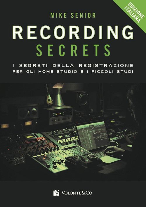 RECORDING SECRETS FOR THE SMALL STUDIO. I SEGRETI DELLA REGISTRAZIONE SENIOR MIK