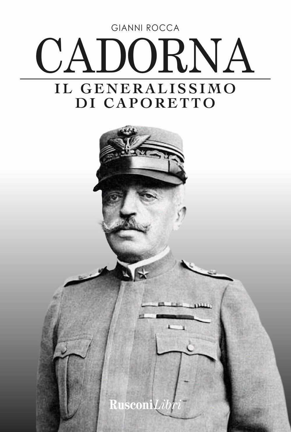 Cadorna. Il generalissimo di Caporetto - Rocca Gianni