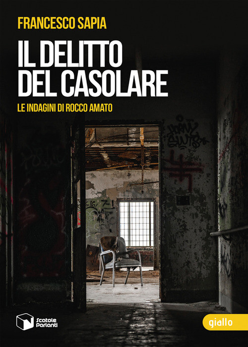 DELITTO DEL CASOLARE. LE INDAGINI DI ROCCO AMATO (IL) SAPIA FRANCESCO