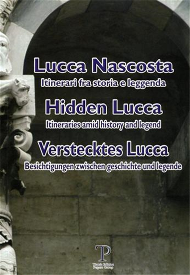 Di Grazia,Massimo (a - Lucca nascosta. Itinerari fra storia e leggenda / Hidden
