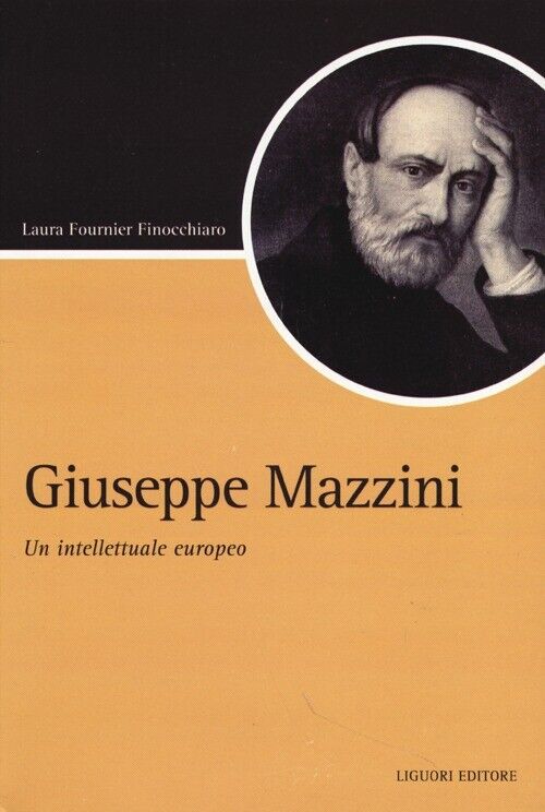 Giuseppe Mazzini. Un intellettuale europeo - Fournier Finocchiaro Laura