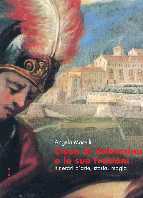 CISON DI VALMARINO E LE SUE FRAZIONI. ITINERARI D'ARTE, STORIA, MAGIA MACELLI AN