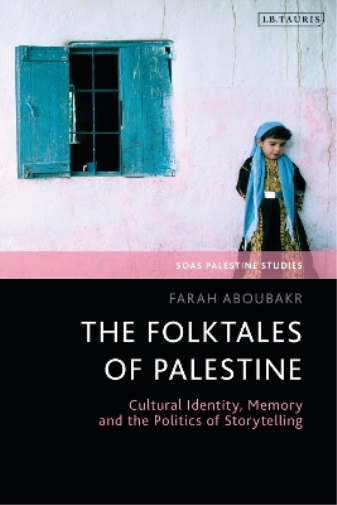 Farah Aboubakr The Folktales of Palestine (Tascabile) SOAS Palestine Studies