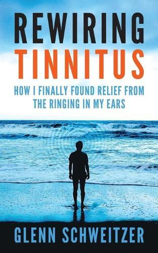 Glenn Schweitzer Rewiring Tinnitus (Tascabile)