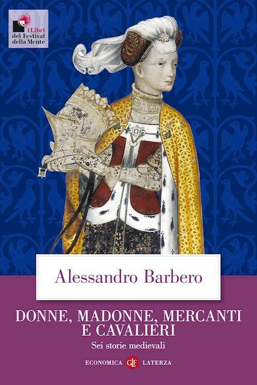 DONNE, MADONNE, MERCANTI E CAVALIERI  - BARBERO ALESSANDRO - Laterza