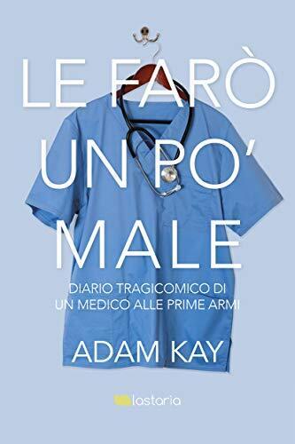 9788899706418 Le farò un po' male. Diario tragicomico di un med...le prime armi