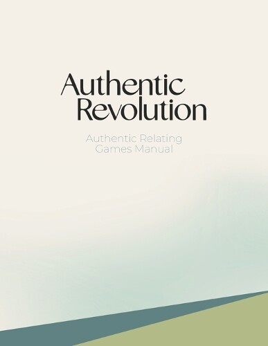 Authentic Revolution Authentic Relating Games Manual (Tascabile)