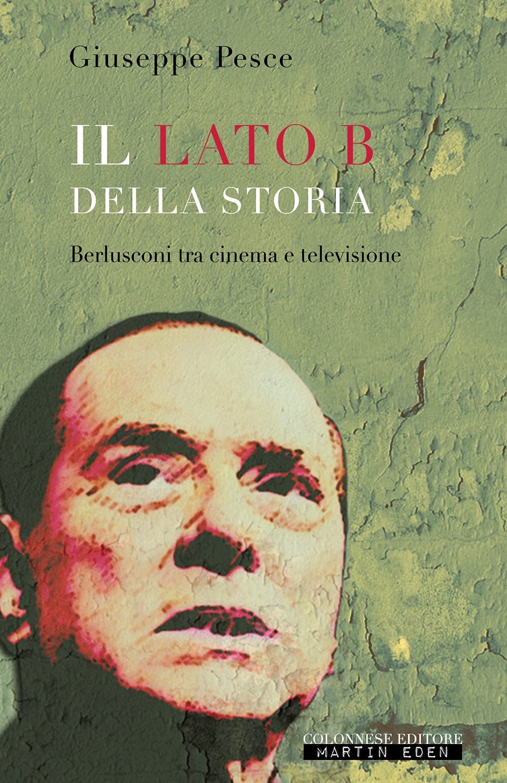 9788899716691 Il lato B della Storia. Berlusconi tra cinema e televisione - Gius