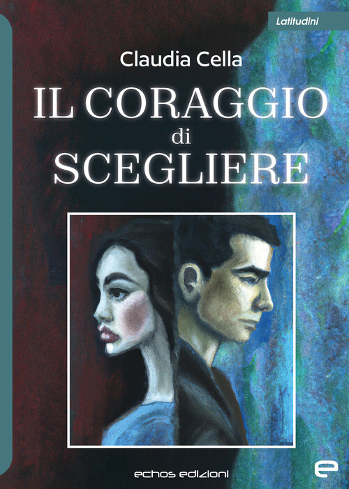 Il coraggio di scegliere - Cella Claudia
