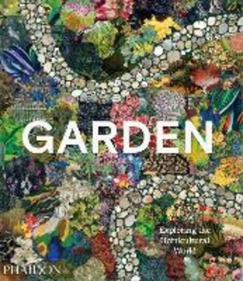 GARDEN EXPLORING THE HORTICULTURAL WORLD AA.VV.