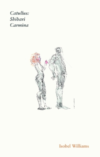 Isobel Williams Catullus: Shibari Carmina (Tascabile)
