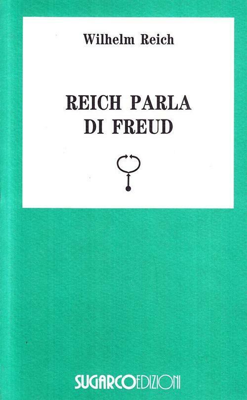 Reich parla di Freud - Reich Wilhelm
