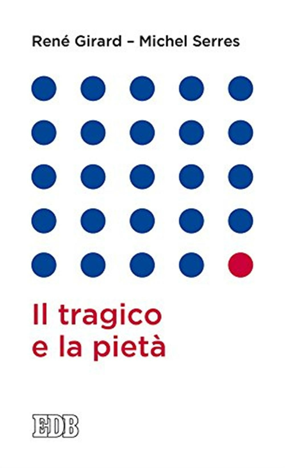 Il tragico e la pietà - Girard René, Serres Michel