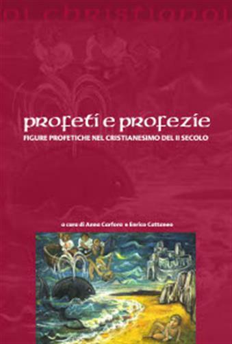Profeti e profezie. Figure profetiche nel cristianesimo del II secolo - Ca...