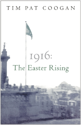 Tim Pat Coogan 1916: The Easter Rising (Tascabile)