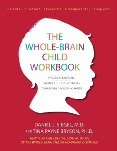 Dr Bryson Daniel J. Siegel Tina Payne The Whole-Brain Child Workbook (Tascabile)