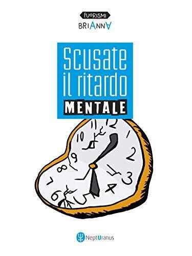 9788831490009 Scusate il ritardo mentale. Ediz. italiana e inglese - Brianna