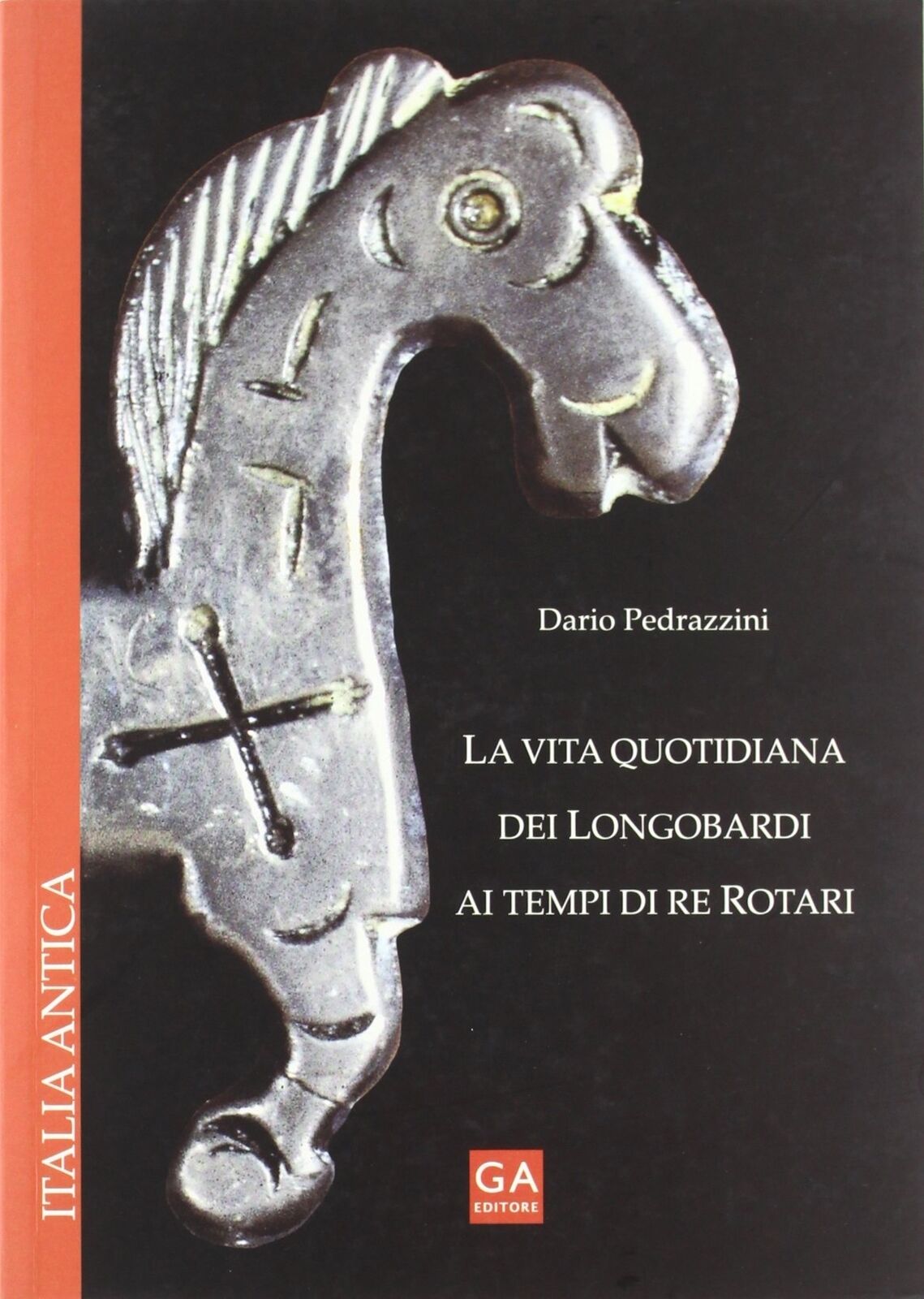 La Vita Quotidiana dei Longobardi ai Tempi di Re Rotari - [Angelini Editore]