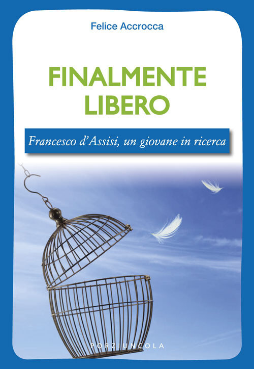 Finalmente libero. Francesco d'Assisi, un giovane in ricerca - Accrocca Felice