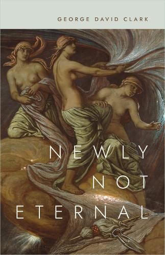 George David Clark Newly Not Eternal (Tascabile)