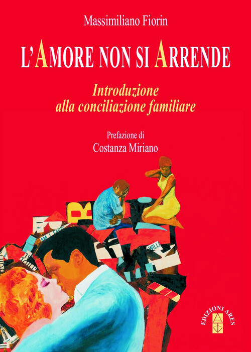 LAMORE NON SI ARRENDE. INTRODUZIONE ALLA CONCILIAZIONE FAMILIARE MASSIMILIANO FI
