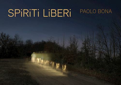 SPIRITI LIBERI  - BONA PAOLO, BULAJ M. (Curatore) - PAOLO BONA FOTOGRAFO