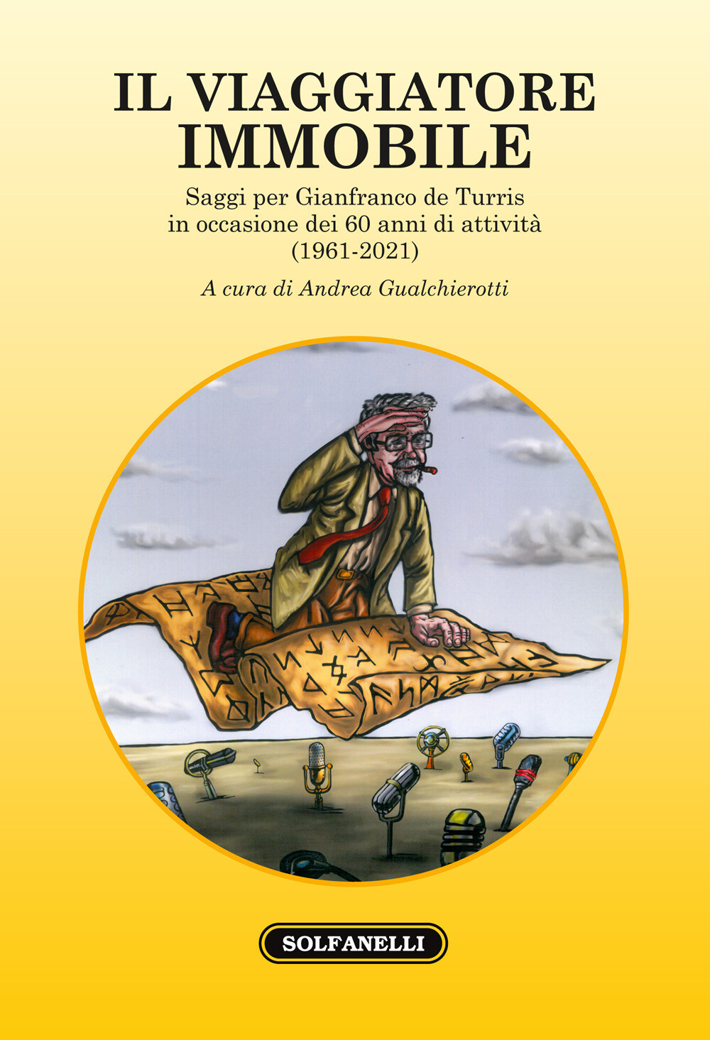 Libri Viaggiatore Immobile. Saggi Per Gianfranco De Turris In Occasione Dei 60 A