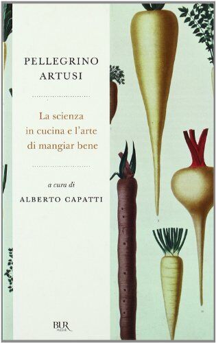Libri Pellegrino Artusi - La Scienza In Cucina E L'arte Di Mangiar Bene