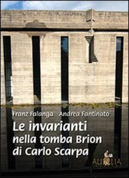 INVARIANTI NELLA TOMBA BRION DI CARLO SCARPA (LE) FALANGA FRANZ, FANTINATO ANDRE