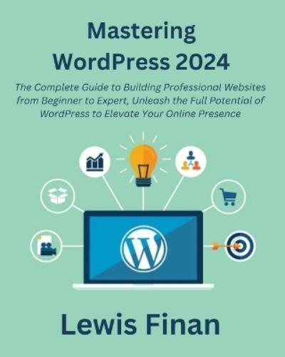Lewis Finan Mastering WordPress 2024 (Tascabile)