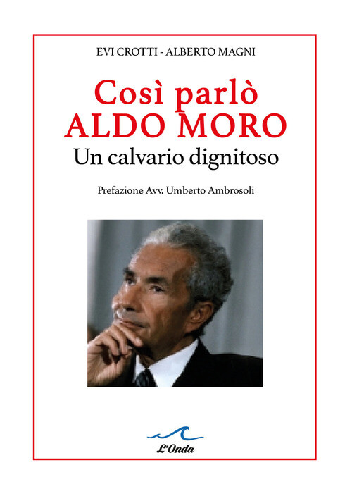 Cosi Parlo Aldo Moro. Un Calvario Dignitoso. Studio Grafologico Dei 400 Manscr