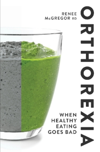 Renee McGregor Orthorexia: When Healthy Eating Goes Bad (Tascabile)