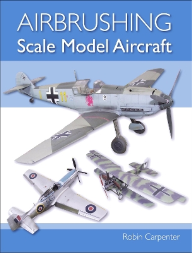 Robin Carpenter Airbrushing Scale Model Aircraft (Tascabile)