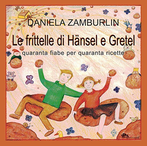 9788868690434 Le frittelle di Hänsel e Gretel. Quaranta fiabe p...ranta ricette