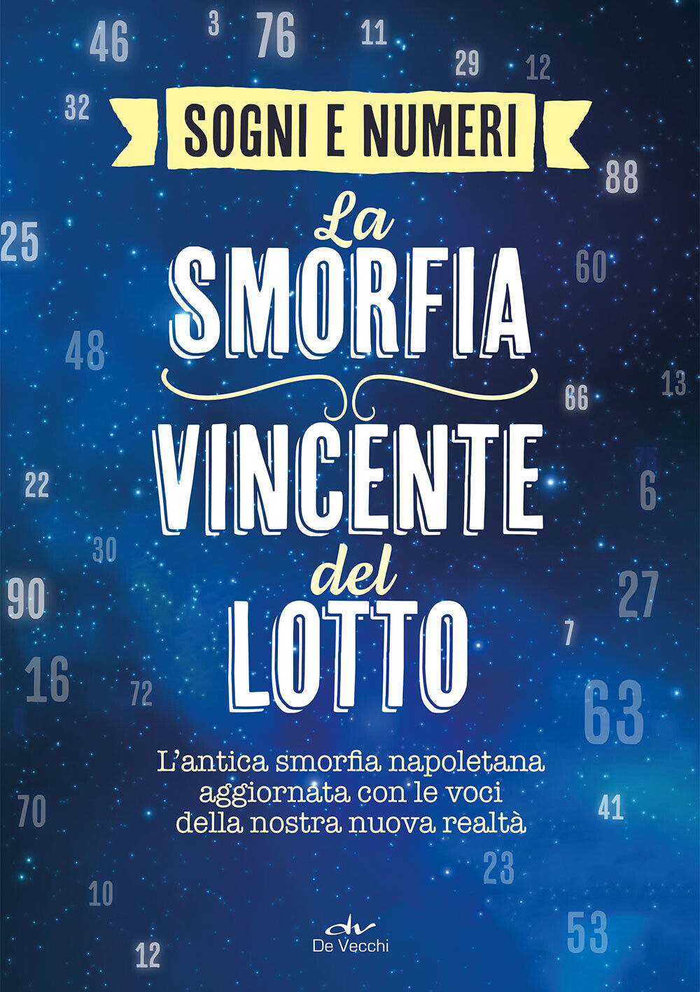 I sogni e i numeri. La smorfia vincente del lotto. L'antica smorfia napole...