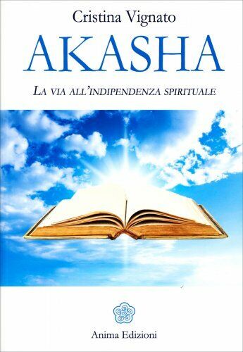 LIBRO AKASHA - LA VIA ALL'INDIPENDENZA SPIRITUALE - CRISTINA VIGNATO
