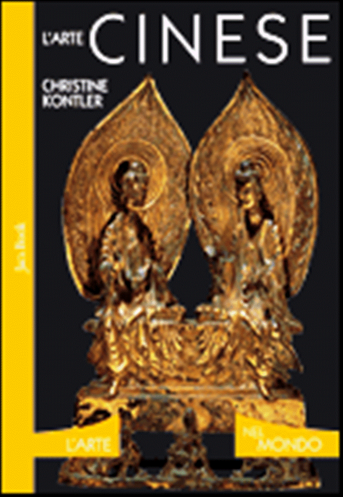 L'ARTE CINESE Arte / Fine Arts - World Arts KONTLER 1° edizione JACA BOOK 2007