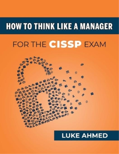 Luke Ahmed How To Think Like A Manager for the CISSP Exam (Tascabile)