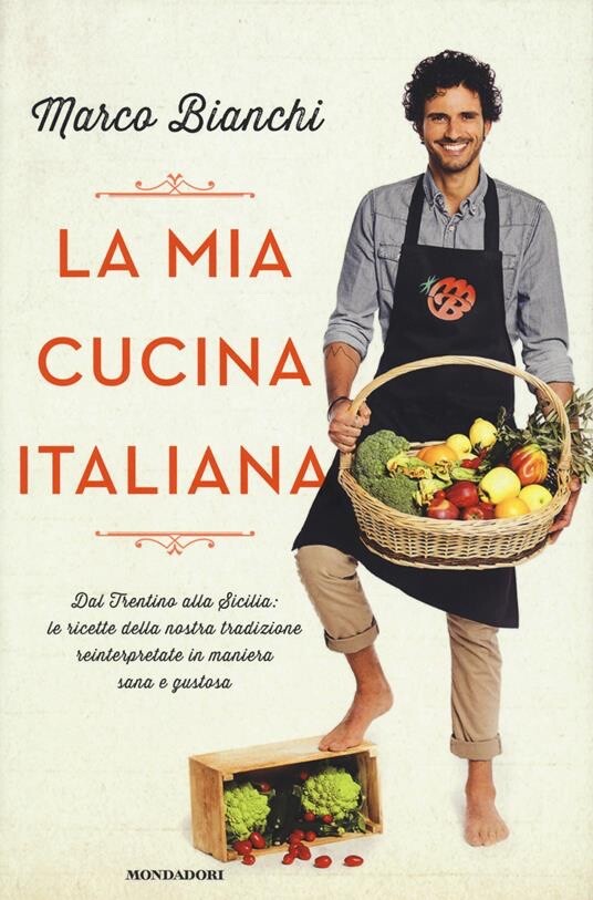 La mia cucina italiana. Dal Trentino alla Sicilia - Marco Bianchi
