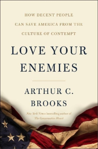 Arthur C. Brook Love Your Enemies: How Decent People Can Save (Copertina rigida)