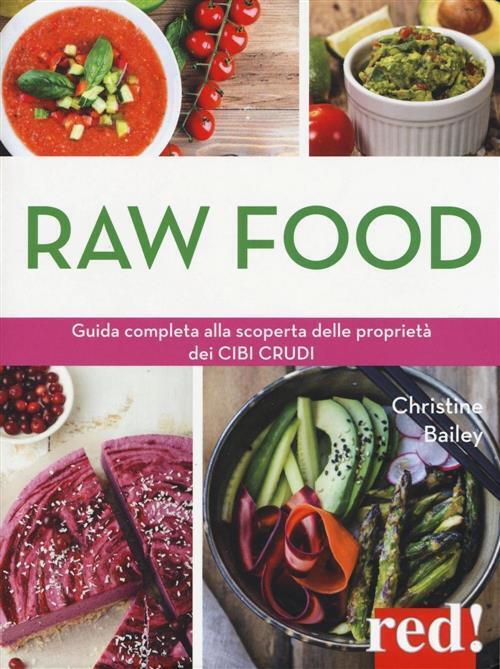 Raw Food. Guida Completa Alla Scoperta Delle Proprieta Dei Cibi Crudi Christin